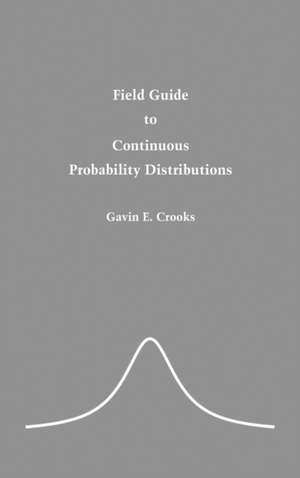 Field Guide to Continuous Probability Distributions de Gavin E Crooks