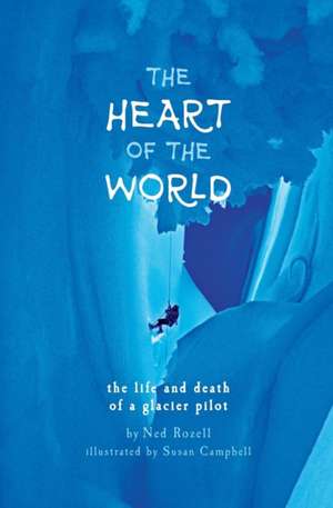 The Heart of the World de Ned Rozell