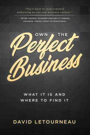 Own the Perfect Business: What it is and Where to Find it de David Letourneau