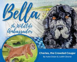 Bella, the Wildlife Ambassador: Charles, the Crowded Cougar de Katherine Lange Dolan