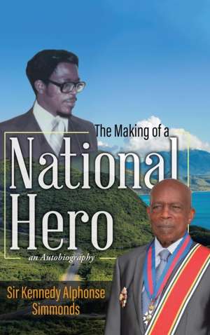 The Making of a National Hero de Kennedy Alphonse Simmonds