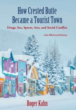 How Crested Butte Became a Tourist Town de Roger Kahn