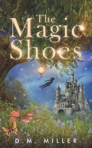 The Magic Shoes de D. M. Miller