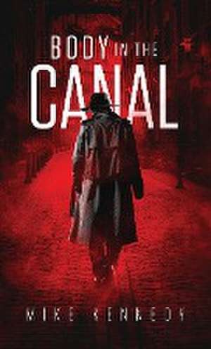 BODY IN THE CANAL de Mike Kennedy