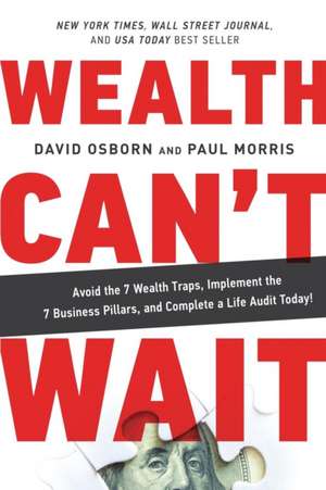 Wealth Can't Wait: Avoid the 7 Wealth Traps, Implement the 7 Business Pillars, and Complete a Life Audit Today! de David Osborn