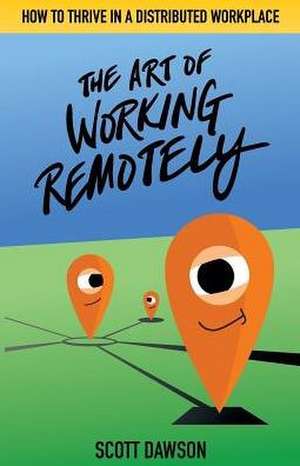 The Art of Working Remotely de Scott Dawson