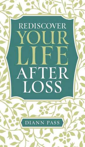 Rediscover Your Life After Loss de Diann Pass