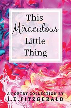 This Miraculous Little Thing de J. E. Fitzgerald