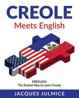 Creole Meets English: Kreglish - The Easiest Way to Learn Creole de Jacques Julmice Mba