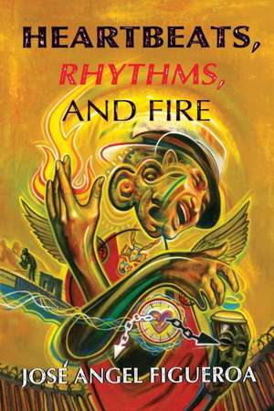 Heartbeats, Rhythms, And Fire de José Angel Figueroa