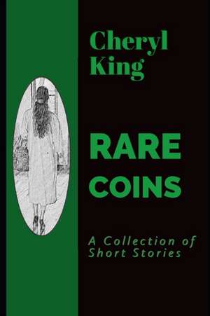 Rare Coins: A Collection of Short Stories de Cheryl King