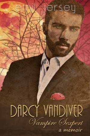 Darcy Vandiver, Vampire Sexpert, A Memoir: The Rabbit Saga Collection de Emil Jersey