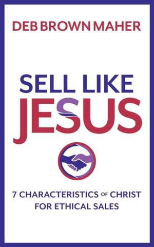 Sell Like Jesus de Deb Brown Maher