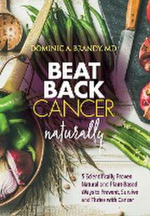 Beat Back Cancer Naturally de Dominic A. Brandy