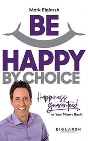 Be Happy by Choice de Mark Eiglarsh