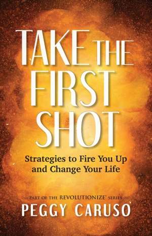 Take the First Shot de Peggy Caruso