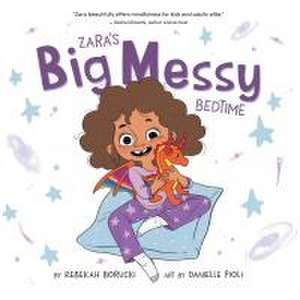 Zara's Big Messy Bedtime de Rebekah Borucki