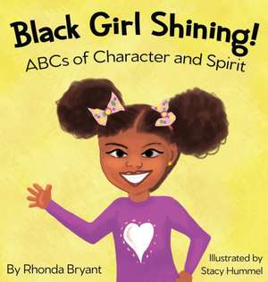 Black Girl Shining! ABCs of Character and Spirit de Rhonda Bryant