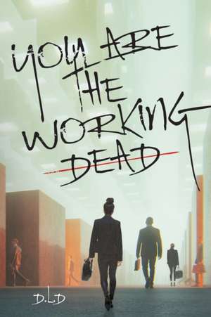 You are the Working Dead de D. L. D