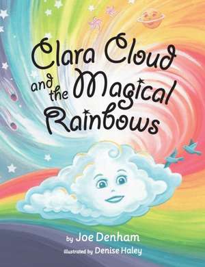 Clara Cloud and the Magical Rainbows de Joe Denham