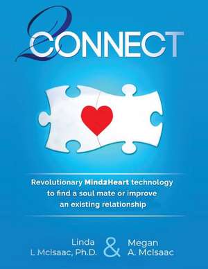 2connect: Mind2heart Technology to Find Soul Mate or Improve a Current Relationship de Linda McIsaac