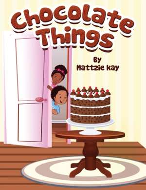 Chocolate Things de Mattzie Kay