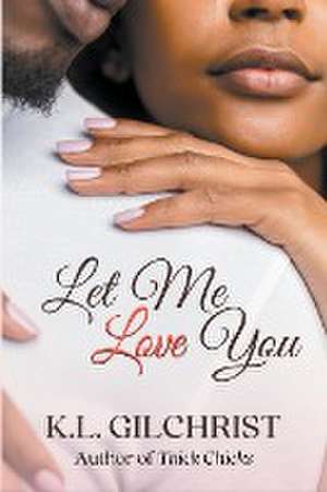 Let Me Love You de K. L. Gilchrist