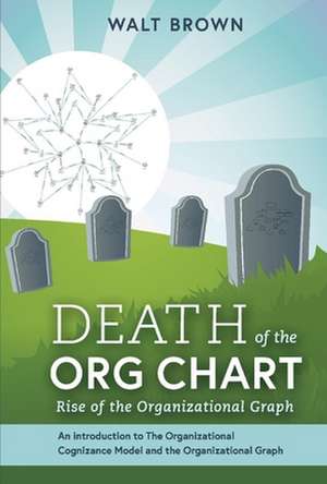 Death of the Org Chart: Rise of the Organizational Graph de Walt Brown