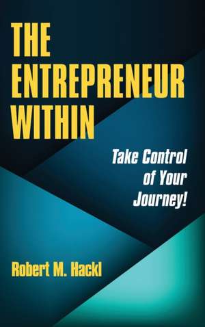 The Entrepreneur Within de Robert M Hackl