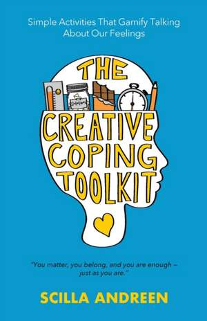 The Creative Coping Toolkit: Simple Activities That Gamify Talking About Our Feelings de Scilla Andreen