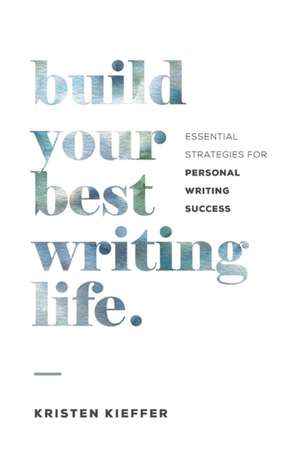 Build Your Best Writing Life de Kristen Kieffer