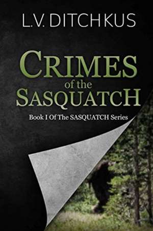 Crimes of the Sasquatch de L. V. Ditchkus