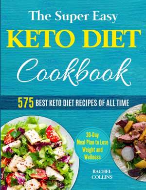 The Super Easy Keto Diet Cookbook de Rachel Collins