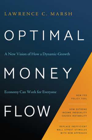 Optimal Money Flow: A New Vision of How a Dynamic-Growth Economy Can Work for Everyone de Lawrence C. Marsh