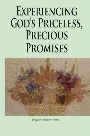 Experiencing God's Priceless, Precious Promises de Dawn M Densmore