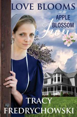 Love Blooms at the Apple Blossom Inn de Tracy Fredrychowski