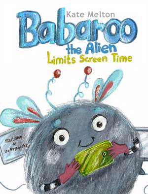 Babaroo the Alien Limits Screen Time de Kate Melton