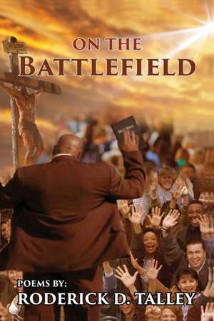 On The Battlefield de Roderick D. Talley