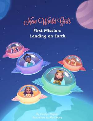 New World Girls: First Mission: Landing on Earth de Carolyn Wagner