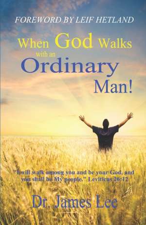 When God Walks with an Ordinary Man!: I will walk among you and be your God, and you shall be My people. Leviticus 26:12 de James Lee