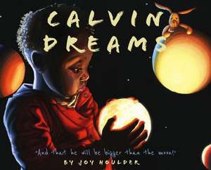 Calvin Dreams: And that he will be bigger than the moon! de Joy Deanna Houlder