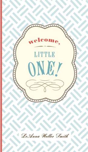 Welcome, Little One! de Leanna Weller Smith