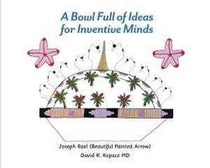 A Bowl Full of Ideas for Inventive Minds de Joseph Rael