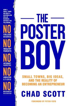 The Poster Boy: Small Towns, Big Ideas, and the Reality of Becoming an Entrepreneur de Chad Scott