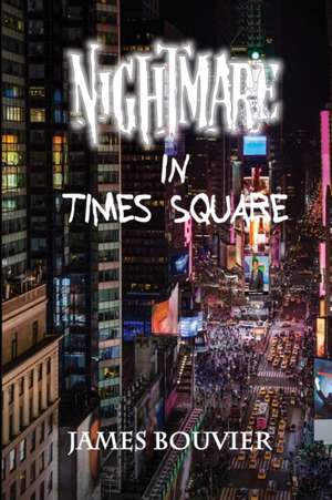 Nightmare in Times Square de James Bouvier