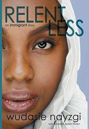 Relentless, An Immigrant Story de Wudasie Nayzgi