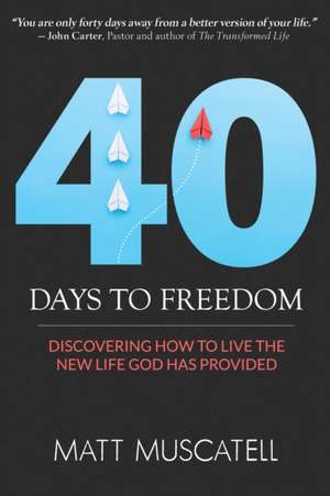 40 Days To Freedom de Matt Muscatell