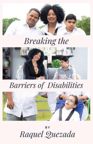 Breaking the Barriers of Disabilities de Raquel Quezada