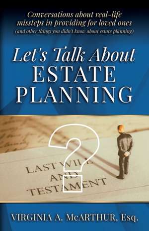 Let's Talk About Estate Planning de Virginia A McArthur