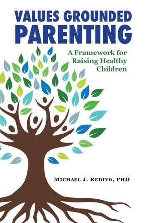 Values Grounded Parenting de Ph. D. Michael J Redivo